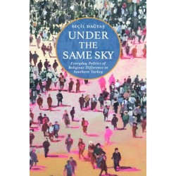 Under the Same Sky: Everyday Politics of Religious Difference in Southern Turkey
