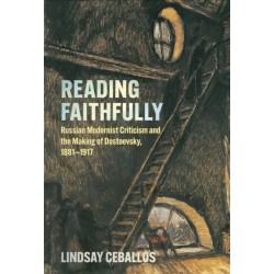 Reading Faithfully: Russian Modernist Criticism and the Making of Dostoevsky, 1881–1917