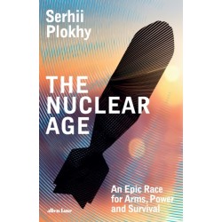 The Nuclear Age: An Epic Race for Arms, Power and Survival