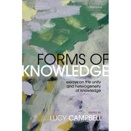 Forms of Knowledge: Essays on the Unity and Heterogeneity of Knowledge