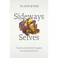 Sideways Selves: Travesti and Joteria Struggles Across the Americas