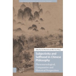Subjectivity and Selfhood in Chinese Philosophy: Phenomenological, Comparative and Historical Perspectives