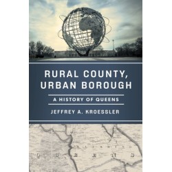 Rural County, Urban Borough: A History of Queens