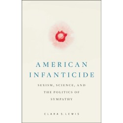 American Infanticide: Sexism, Science, and the Politics of Sympathy