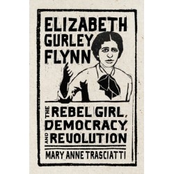 Elizabeth Gurley Flynn: The Rebel Girl, Democracy, and Revolution
