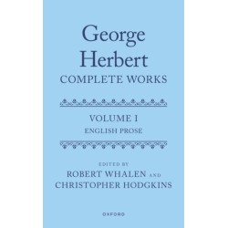 George Herbert: Complete Works: Volume I: English Prose