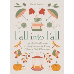 Fall into Fall: The Unofficial Guide to Cozy Season for Every Gilmore Girls Obsessive
