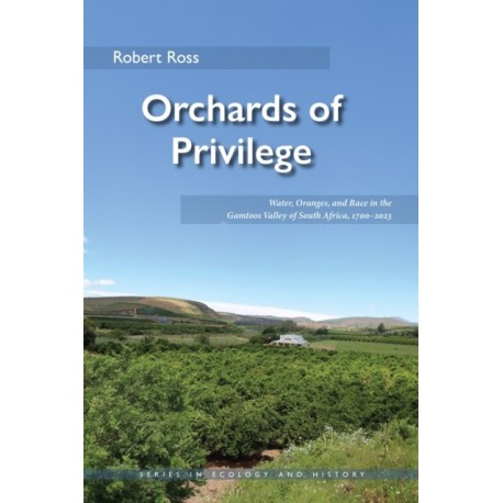 Orchards of Privilege: Water, Oranges, and Race in the Gamtoos Valley of South Africa, 1700–2023