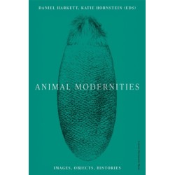 Animal Modernities: Images, Objects, Histories
