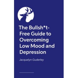 The Bullsh*t-Free Guide to Depression: How to Get Out of Your Mental Health Hole (from someone who has fallen down one or two)