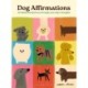 Dog Affirmations: An Illustrated Journey Through Your Dog's Thoughts