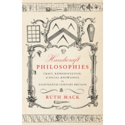 Handicraft Philosophies: Craft, Representation, and Social Knowledge in Eighteenth-Century Britain