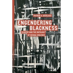 Engendering Blackness: Slavery and the Ontology of Sexual Violence
