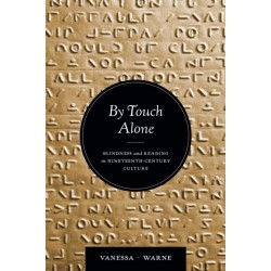 By Touch Alone: Blindness and Reading in Nineteenth-Century Culture