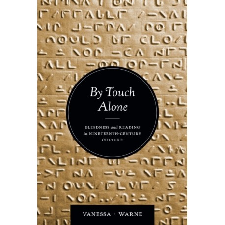 By Touch Alone: Blindness and Reading in Nineteenth-Century Culture