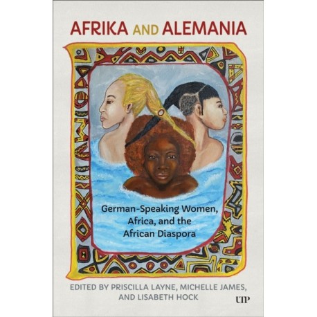 Afrika and Alemania: German-Speaking Women, Africa, and the African Diaspora