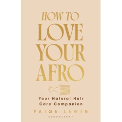 How to Love Your Afro: Your Holistic Natural Hair and Self-Love Guide – from the Host of the Texture Talks Podcast