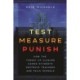 Test, Measure, Punish: How the Threat of Closure Harms Students, Destroys Teachers, and Fails Schools