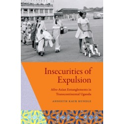 Insecurities of Expulsion: Afro-Asian Entanglements in Transcontinental Uganda