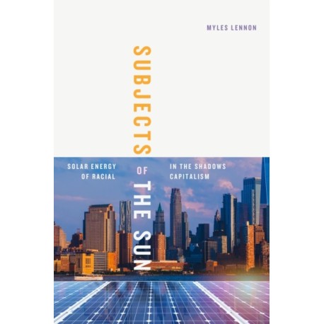 Subjects of the Sun: Solar Energy in the Shadows of Racial Capitalism