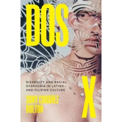 Dos X: Disability and Racial Dysphoria in Latinx and Filipinx Culture
