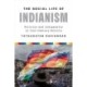 The Social Life of Indianism: Politics and Indigeneity in Twenty-First-Century Bolivia