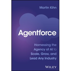 Agentforce: Harnessing the Agency of AI to Scale, Grow, and Lead Any Industry
