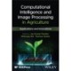 Computational Intelligence and Image Processing in Agriculture: Applications and Innovations