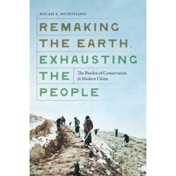 Remaking the Earth, Exhausting the People: The Burden of Conservation in Modern China
