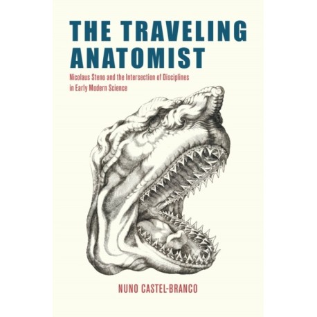 The Traveling Anatomist: Nicolaus Steno and the Intersection of Disciplines in Early Modern Science