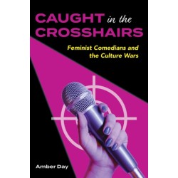 Caught in the Crosshairs: Feminist Comedians and the Culture Wars