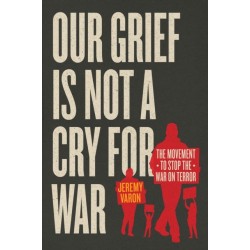 Our Grief Is Not a Cry for War: The Movement to Stop the War on Terror