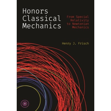 Honors Classical Mechanics: From Special Relativity to Newtonian Mechanics