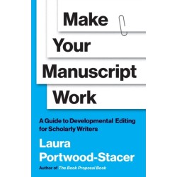 Make Your Manuscript Work: A Guide to Developmental Editing for Scholarly Writers