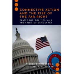 Connective Action and the Rise of the Far-Right: Platforms, Politics, and the Crisis of Democracy