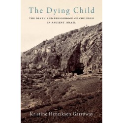 The Dying Child: The Death and Personhood of Children in Ancient Israel