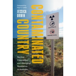 Contaminated Country: Nuclear Colonialism and Aboriginal Resistance in Australia