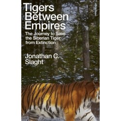 Tigers Between Empires: The Journey to Save the Siberian Tiger from Extinction