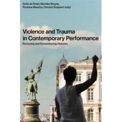 Violence and Trauma in Contemporary Performance: Removing and Remembering Histories