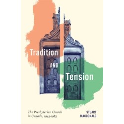 Tradition and Tension: The Presbyterian Church in Canada, 1945–1985