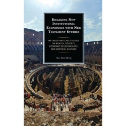 Engaging New Institutional Economics with New Testament Studies: Methods and Case Studies on Wealth, Poverty, Economic Relationships, and Material Culture