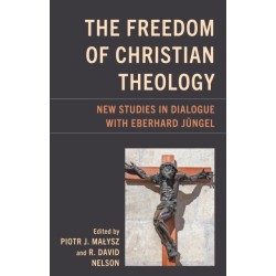 The Freedom of Christian Theology: New Studies in Dialogue with Eberhard Jungel