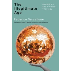 The Illegitimate Age: Aesthetics and Political Theology