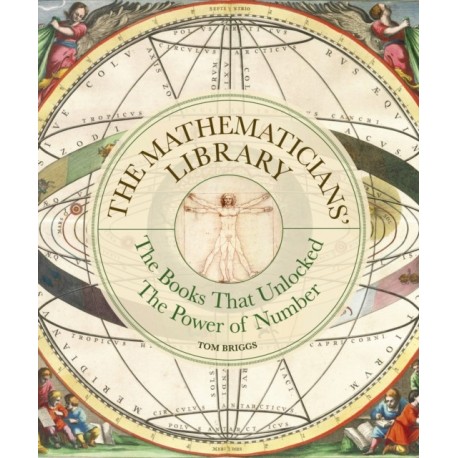 The Mathematicians' Library: The Books That Unlocked The Power Of Numbers