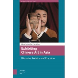 Exhibiting Chinese Art in Asia: Histories, Politics and Practices