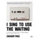 I Sing to Use the Waiting: A Collection of Essays About the Women Singers Who've Made Me Who I Am