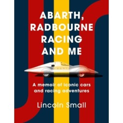 Abarth, Radbourne Racing and Me: A memoir of iconic cars and racing adventures