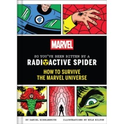 Marvel So You've Been Bitten by a Radioactive Spider: How to Survive the Marvel Universe