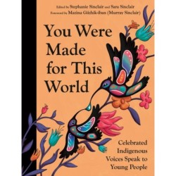 You Were Made for This World: Celebrated Indigenous Voices Speak to Young People