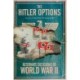 The Hitler Options: Alternate Decisions of World War II